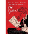 And the Nobel Prize in Literature Goes to . . . Bob Dylan? - Paperback