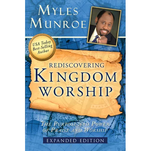 Rediscovering Kingdom Worship: The Purpose and Power of Praise and Worship - Paperback