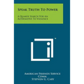 Speak Truth To Power: A Quaker Search For An Alternative To Violence - Paperback