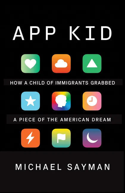 App Kid: How a Child of Immigrants Grabbed a Piece of the American Dream - Paperback