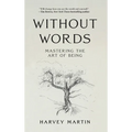 Without Words: Mastering the Art of Being - Hardcover