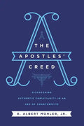 The Apostles' Creed: Discovering Authentic Christianity in an Age of Counterfeits - Hardcover