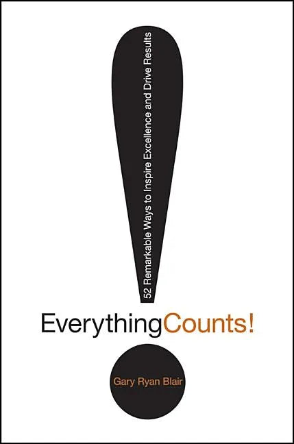 Everything Counts: 52 Remarkable Ways to Inspire Excellence and Drive Results - Hardcover