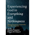 Experiencing God in Everything and Nothingness: Negativity, Embodiment, and Spirituality--South African Perspectives - Paperback