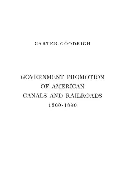 Government Promotion of American Canals and Railroads, 1800-1890. - Hardcover
