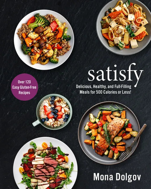 Satisfy: Delicious, Healthy, and Full-Filling Meals for 500 Calories or Less! - Hardcover