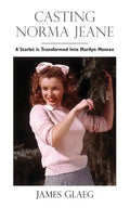 Casting Norma Jeane: A Starlet Is Transformed Into Marilyn Monroe - Paperback