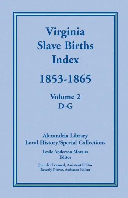Virginia Slave Births Index, 1853-1865, Volume 2, D-G - Paperback