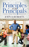 Principles for Principals: A Guide to Being a School Administrator - Paperback
