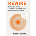 Rewire: Break the Cycle, Alter Your Thoughts and Create Lasting Change (Your Neurotoolkit for Everyday Life) - Hardcover