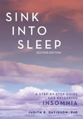 Sink Into Sleep: A Step-by-Step Guide for Reversing Insomnia - Paperback