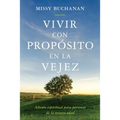 Vivir con prop?sito en la vejez: aliento espiritual para personas de la tercera edad - Paperback