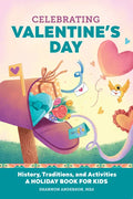 Celebrating Valentine's Day: History, Traditions, and Activities - A Holiday Book for Kids - Hardcover