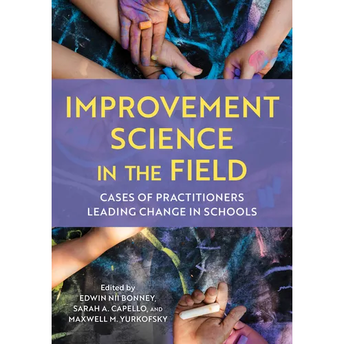 Improvement Science in the Field: Cases of Practitioners Leading Change in Schools - Hardcover