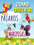 Cómo Dibujar Pájaros Y Mariposas: Libro de actividades paso a paso, Aprende a dibujar pájaros y mariposas, Libro de trabajo fácil y divertido para niñ - Paperback