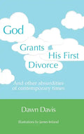 God Grants His First Divorce: And other absurdities of contemporary times - Hardcover
