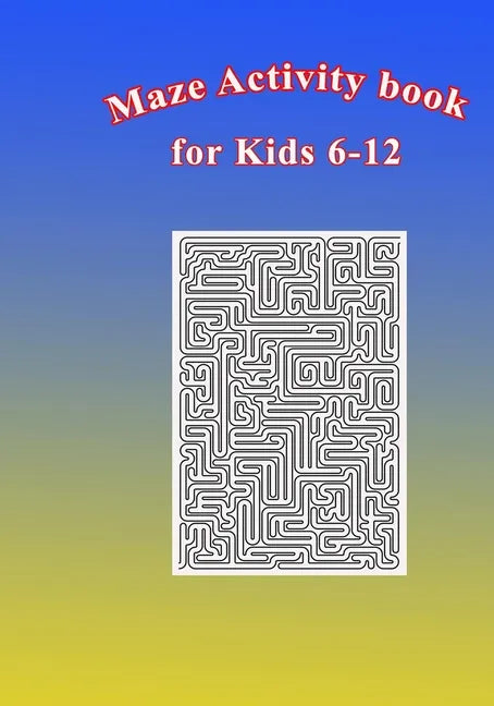 Maze Activity Book for Kids 6-12: Fun and Challenging Mazes for Kids 6-12. Size 7"x10"/150pages - Paperback