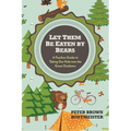 Let Them Be Eaten By Bears: A Fearless Guide to Taking Our Kids Into the Great Outdoors - Paperback