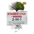 Attachment Styles + Workbook 2-IN-1: Practical Solutions and Tools to Transform Anxious, Avoidant, and Disorganized Behavior Patterns to Secure Lastin - Hardcover