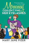 Mommy Couldn't Find Her Eyelashes: Forty-Four Years in First Grade - Hardcover