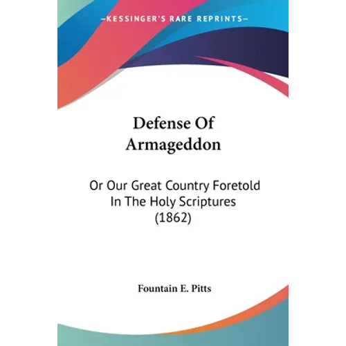 Defense Of Armageddon: Or Our Great Country Foretold In The Holy Scriptures (1862) - Paperback