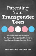 Parenting Your Transgender Teen: Positive Parenting Strategies for Raising Transgender, Nonbinary, and Gender Nonconforming Teens - Paperback