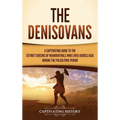 The Denisovans: A Captivating Guide to the Extinct Cousins of Neanderthals Who Lived Across Asia during the Paleolithic Period - Hardcover