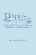 Papa's Pearls: A Father's Gift of Love and Wisdom to His Children and Grandchildren - Paperback