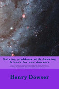 Solving Problems with dowsing A book for new dowsers: Over 15 ways to improve your dowsing, even if you are working by yourself, don't have a lot of r - Paperback