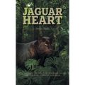 Jaguar Heart: The Courage to Feel, the Courage to See, the Need to Forgive and Heal - Hardcover