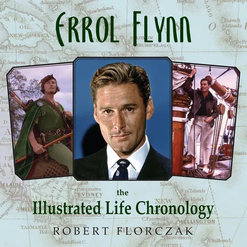 Errol Flynn: The Illustrated Life Chronology - Hardcover
