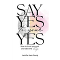Say Yes to Your YES: How to Trust Your Gut and Take the Leap - Paperback
