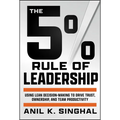 The 5% Rule of Leadership: Using Lean Decision-Making to Drive Trust, Ownership, and Team Productivity - Hardcover