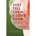 Just Tell Them I Love Them: A Hospice Chaplain's Invitations to Live Well - Paperback