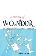 A Theology of Wonder. G. K. Chesterton's Response to Nihilism - Paperback
