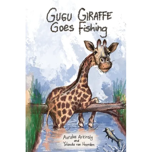 Gugu Giraffe: Goes Fishing - Hardcover