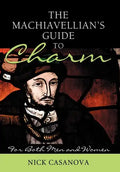 The Machiavellian's Guide to Charm: For Both Men and Women - Hardcover