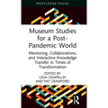 Museum Studies for a Post-Pandemic World: Mentoring, Collaborations, and Interactive Knowledge Transfer in Times of Transformation - Hardcover