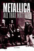 Metallica: All That Matters - Paperback
