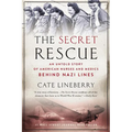 The Secret Rescue: An Untold Story of American Nurses and Medics Behind Nazi Lines - Paperback