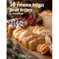 50 Premium Holiday Bread Recipes - Paperback