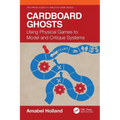 Cardboard Ghosts: Using Physical Games to Model and Critique Systems - Paperback