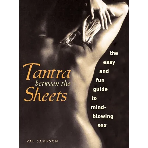 Tantra Between the Sheets: The Easy and Fun Guide to Mind-Blowing Sex - Paperback