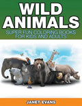 Wild Animals: Super Fun Coloring Books For Kids And Adults - Paperback