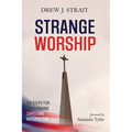 Strange Worship: Six Steps for Challenging Christian Nationalism - Hardcover