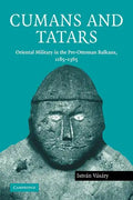 Cumans and Tatars: Oriental Military in the Pre-Ottoman Balkans, 1185 1365 - Paperback