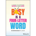 Busy Is a Four-Letter Word: A Guide to Achieving More by Doing Less - Hardcover