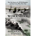 Worrybird: The Life Story of a WWII Bomber and the Crew Who Flew Her - Hardcover