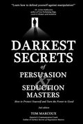 Darkest Secrets of Persuasion and Seduction Masters: How to Protect Yourself and Turn the Power to Good - Paperback