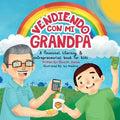Vendiendo Con Mi Grandpa: A Spanglish Story - A Financial Literacy & Entrepreneurial Book for Children - Paperback